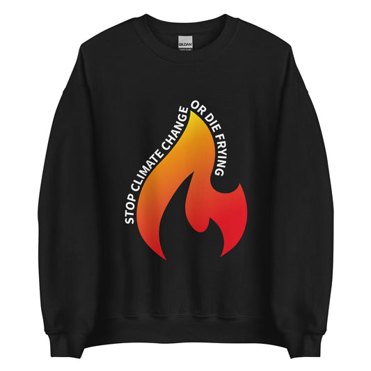 Stop Climate Change or Die Frying - Sustainably Made Unisex Sweatshirt