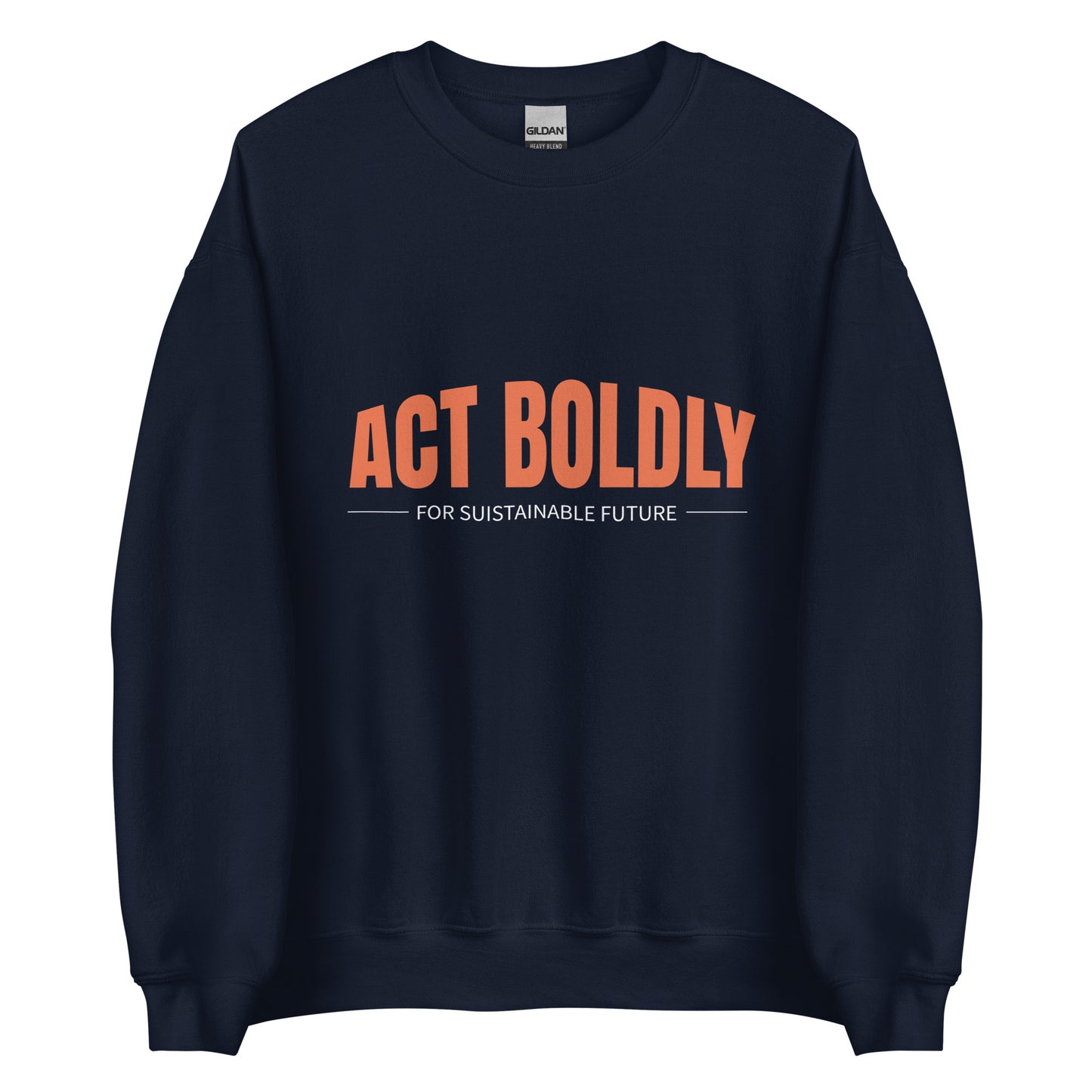 Act Boldly - Sustainably Made Unisex Sweatshirt