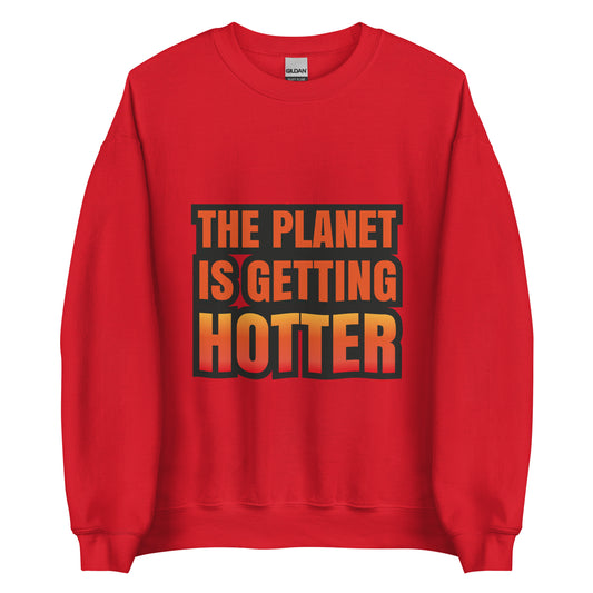 The Planet Is Getting Hotter - Sustainably Made Unisex Sweatshirt