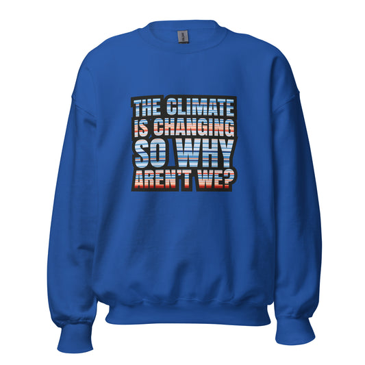 Climate Change Is Changing - Sustainably Made Unisex Sweatshirt