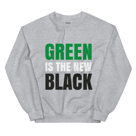 Green Is The New Black - Sustainably Made Unisex Sweatshirt