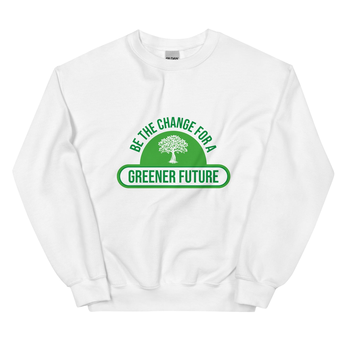 Be The Change For A Greener Future - Sustainably Made Unisex Sweatshirt