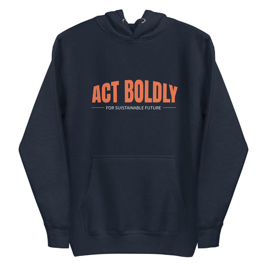 Act Boldly - Sustainably Made Unisex Hoodie