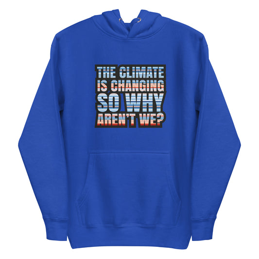 Climate Change Is Changing - Sustainably Made Unisex Hoodie