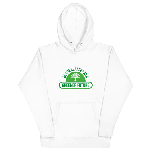 Be The Change For A Greener Future - Sustainably Made Unisex Hoodie