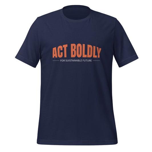 Act Boldly - Sustainably Made Unisex t-shirt