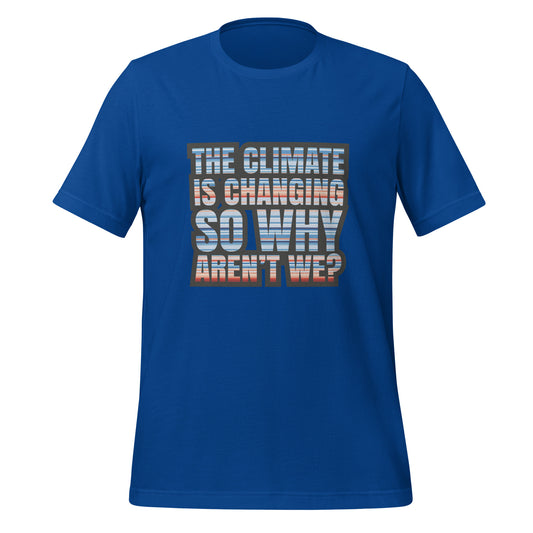 Climate Change Is Changing - Sustainably Made Unisex t-shirt