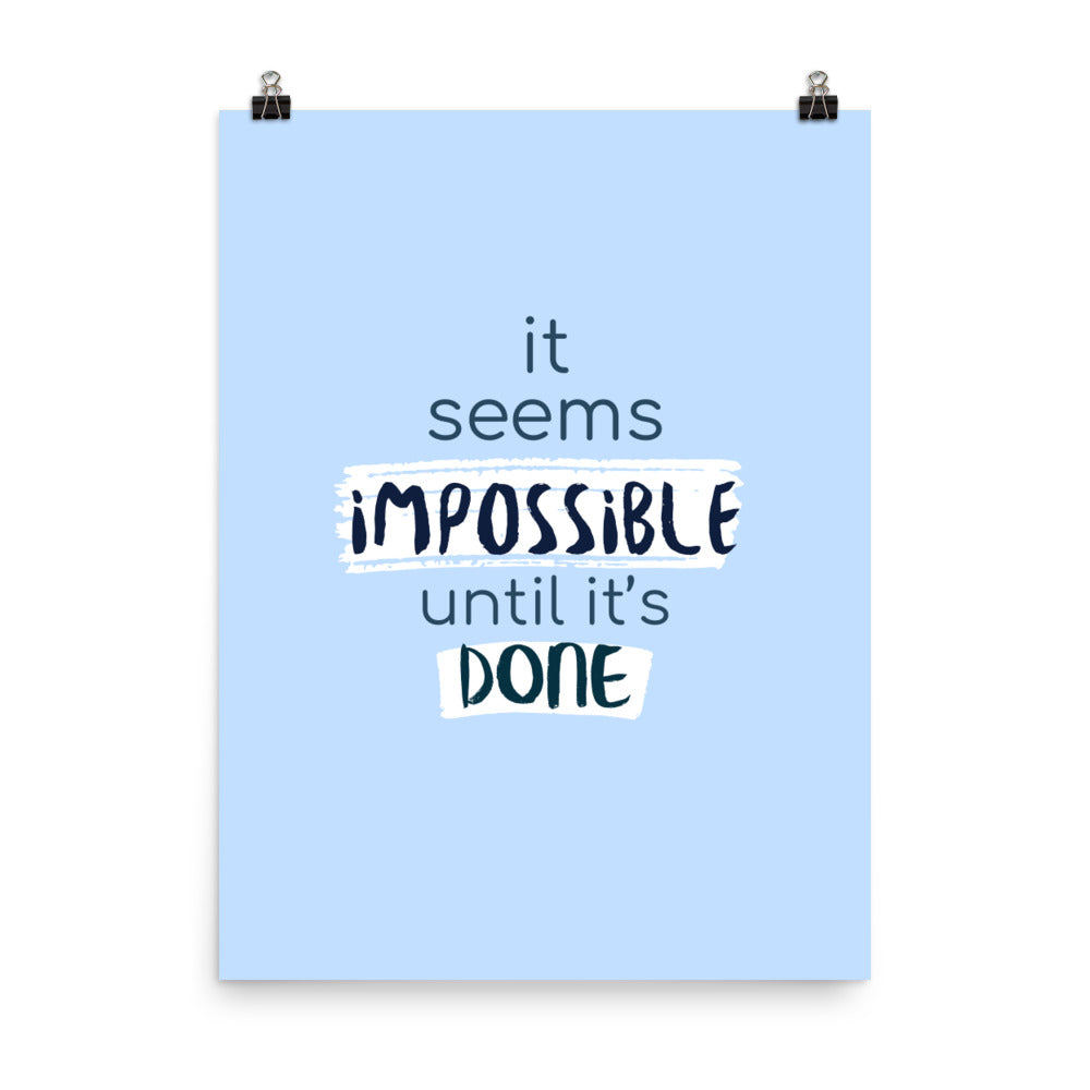 It's seems impossible until it's done -  Sustainably Made Home & Office Motivational Wall Posters.